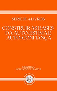 Livro CONSTRUIR AS BASES DA AUTO-ESTIMA E AUTO CONFIANÇA: série de 4 livros