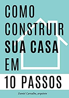 Livro Como Construir sua Casa em 10 Passos: Um guia para realizar seu sonho