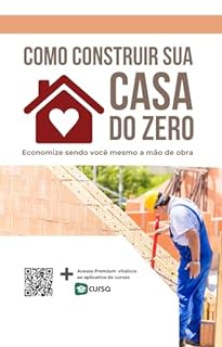 Livro Como Construir Sua Casa do Zero: Economize sendo você mesmo a mão de obra