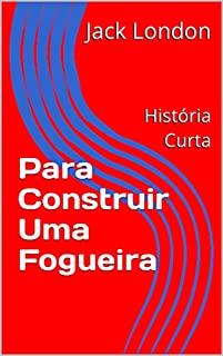 Livro Para Construir Uma Fogueira: História Curta