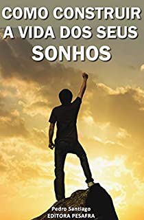 Livro COMO CONSTRUIR A VIDA DOS SEUS SONHOS