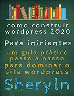 Livro como construir wordpress 2020 Para iniciantes: Um guia prático passo a passo para dominar o site wordpress
