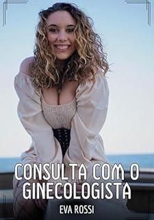 Livro Consulta com o ginecologista: Contos de Sexo Explícito para Adultos (Coleção de Contos Eróticos Portugueses Proibidos. Sexo Explícito e Histórias Reais. Relatos Quentes. Jogos de Casais Livro 208)
