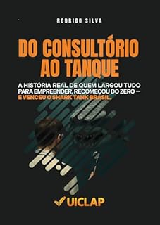 Livro DO CONSULTÓRIO AO TANQUE: A HISTÓRIA REAL DE QUEM LARGOU TUDO PARA EMPREENDER, RECOMEÇOU DO ZERO - E VENCEU O SHARK TANK BRASIL.