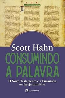 Livro Consumindo a Palavra: O Novo Testamento e a Eucaristia na Igreja primitiva