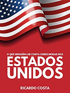 Livro O que ninguém lhe conta sobre morar nos EUA: Dicas para quem deseja morar nos Estados Unidos