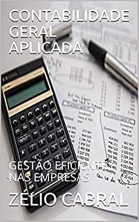 Livro CONTABILIDADE GERAL APLICADA: GESTÃO EFICIENTE NAS EMPRESAS