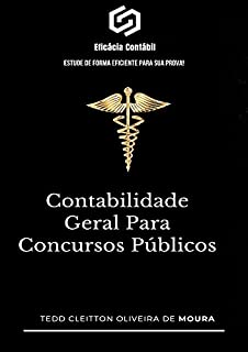 CONTABILIDADE GERAL PARA CONCURSOS PÚBLICOS: Aprenda de forma simples e eficaz o que você precisa saber para sua prova (Contabilidade Para Concursos)