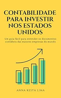 Livro CONTABILIDADE PARA INVESTIR NOS ESTADOS UNIDOS: Um guia fácil para entender os documentos contábeis das maiores empresas do mundo