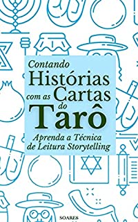 CONTANDO HISTÓRIAS COM AS CARTAS DE TARÔ: Aprenda a Técnica de Leitura Storytelling