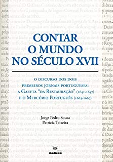 Contar o Mundo no Século XVII: O Discurso dos Dois Primeiros Jornais Portugueses: A Gazeta “da Restauração” (1641-1647) e o Mercúrio Português (1663-1667)
