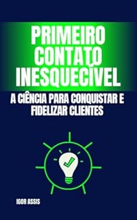 Livro Primeiro Contato Inesquecível: A ciência para conquistar e fidelizar clientes