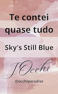 Te contei quase tudo: Sky's Still Blue