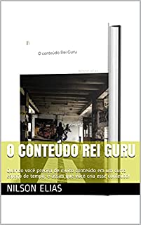 Livro O conteúdo Rei Guru: Quando você precisa de muito conteúdo em um curto espaço de tempo, é assim que você cria esse conteúdo!