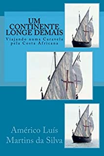 Livro UM CONTINENTE LONGE DEMAIS: VIAJANDO NUMA CARAVELA PELA COSTA AFRICANA (AS AVENTURAS DE UM LENDÁRIO CAVALEIRO DA ORDEM DE CRISTO Livro 2)