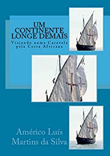 Livro Um Continente Longe Demais: Viajando numa Caravela pela Costa Africana (As Aventuras de um Lendario Cavaleiro da Ordem de Cristo Livro 2)