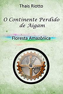 Livro O Continente Perdido de Aigam: Livro 03 - Floresta Amazônica