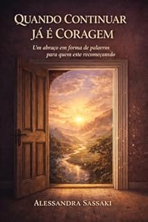 Quando Continuar Já é Coragem: Um abraço em forma de palavras para quem está recomeçando