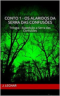 Livro Conto 1 - Os Alaridos da Serra das Confusões: Trilogia - Expedição a Serra das Confusões