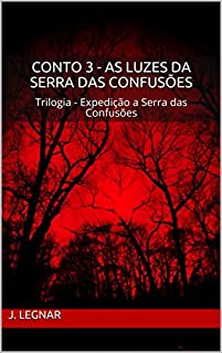Livro Conto 3 - As Luzes da Serra das Confusões: Trilogia - Expedição a Serra das Confusões