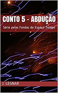 Livro Conto 5 - Abdução: Série pelas Fendas do Espaço-Tempo