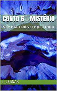 Livro Conto 6 - Mistério: Série Pelas Fendas do espaço-Tempo