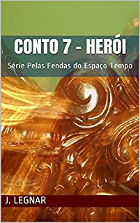 Livro Conto 7 - Herói: Série Pelas Fendas do Espaço Tempo