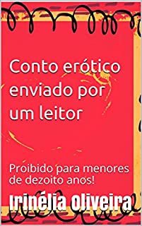 Conto erótico enviado por um leitor:  Proibido para menores de dezoito anos!