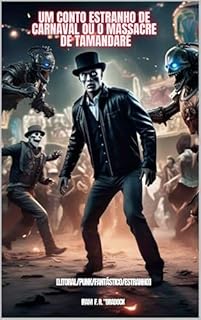 Livro UM CONTO ESTRANHO DE CARNAVAL ou O MASSACRE DE TAMANDARÉ : [Litoral/Punk/Fantástico/Estranho] (/AGRESTE/FANTÁSTICO/)