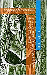 Livro UM CONTO DE FADAS ROMÂNTICO NAS MONTANHAS: Especial para mulher