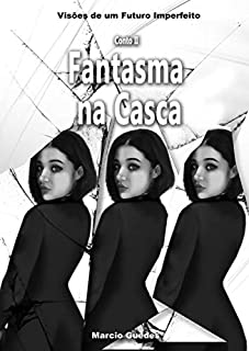 Livro Conto II: Fantasma na Casca (Visões de um Futuro Imperfeito Livro 2)
