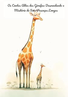 Livro Os Contos Altos das Girafas: Desvendando o Mistério de Seus Pescoços Longos: Por que as girafas têm pescoços longos?: Explorando as fascinantes adaptações das criaturas mais altas da natureza