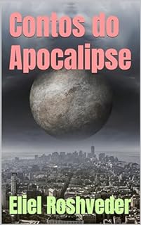 Livro Contos do Apocalipse (INSTRUÇÃO PARA O APOCALIPSE QUE SE APROXIMA Livro 95)