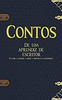 Livro Contos de um aprendiz de escritor: o amor, a amizade, a morte, a vingança e o multiverso