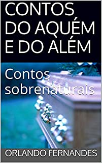 CONTOS DO AQUÉM E DO ALÉM: Contos sobrenaturais