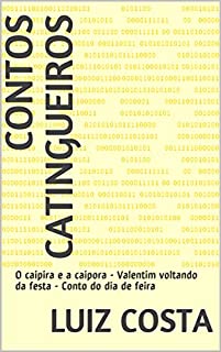 Contos Catingueiros: O caipira e a caipora - Valentim voltando da festa - Conto do dia de feira