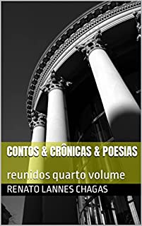 CONTOS & crônicas & poesias: reunidos quarto volume