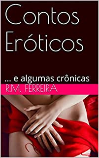 Contos Eróticos: ... e algumas crônicas