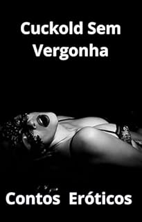 Livro Contos Eróticos Cuckold Sem Vergonha