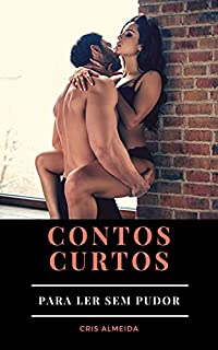Contos eróticos curtos: Para ler sem pudor