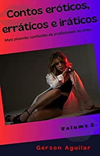 Livro Contos eróticos, erráticos e iráticos - Volume 2: Mais picantes confissões de profissionais do amor...