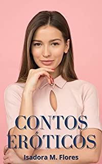 Livro Contos Eróticos: Esposas infiéis e seus maridos cornos (Contos Eróticos de Isadora M. Flores Livro 12)