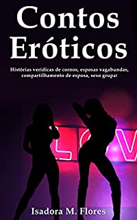 Livro Contos Eróticos: Histórias verídicas de cornos, esposas vagabundas, compartilhamento de esposa e sexo grupal
