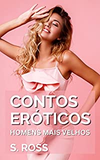 Livro Contos Eróticos: Homens Mais Velhos São os Melhores Amantes