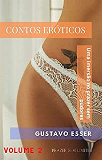 Livro CONTOS ERÓTICOS - Uma imersão no prazer sem pudores (18+) : Volume 2: Prazer sem limites (CONTOS ERÓTICOS: Uma imersão no prazer sem pudores)