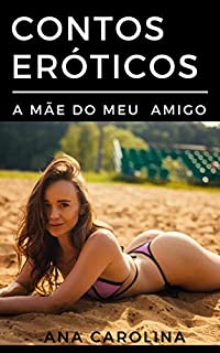 Livro Contos Eróticos: A mãe do meu amigo (Contos eróticos hot)