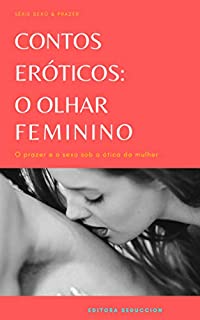 Livro Contos Eróticos: O Olhar Feminino (Sexo & Prazer)