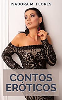 Livro Contos Eróticos: Picantes para mulheres adultas e maridos cornos (Contos Eróticos de Isadora M. Flores Livro 5)