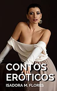 Livro Contos Eróticos: Picantes para mulheres adultas e seus maridos cornos (Contos Eróticos de Isadora M. Flores Livro 7)