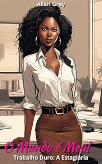 Livro Contos Eróticos Proibidos: O Mundo é Meu!: Trabalho Duro: Volume IX - A Estagiária